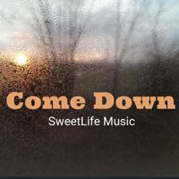 COME DOWN by SweetLife Music