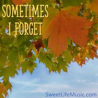 SOMETIMES I FORGET by SweetLife Music