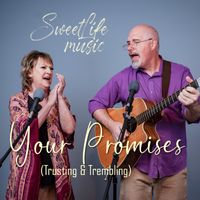 YOUR PROMISES (Trusting & Trembling) by SweetLife Music