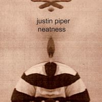 neatness by justin piper