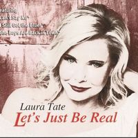 Let's Just Be Real by Laura Tate - Singer, Actress