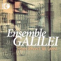 FROM WHENCE WE CAME by Ensemble Galilei