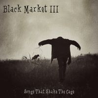 Songs That Shake The Cage by Black Market III