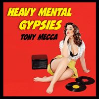Heavy Mental Gypsies by Tony Mecca