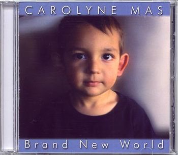"Brand New World" on Carolyne's Savage Juliet Records, 2005.  Photo of Carolyne's son taken by her brother-in-law, Felix Agustinho.
