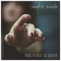 Caught Inside by This Place is Death