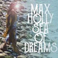 SEA OF DREAMS by MAX HOLLY