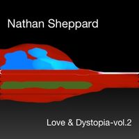 Love & Dystopia vol.2 by nathan sheppard