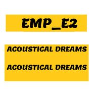 ACOUSTICAL DREAMS by EMP_E2