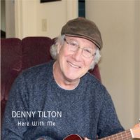 Here With Me by Denny Tilton