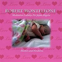 Meditation Lullabys for Jayna Angelia, Mothers and Newborns by Robert Monteleone & The Symposium Touch Jazz Band