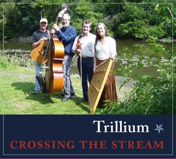 Trillium's latest CD, Crossing the Stream
