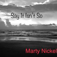 Say It Isn’t So by Marty Nickel