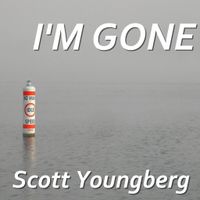 I'm Gone by Scott Youngberg
