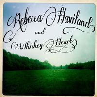 Rebecca Haviland and Whiskey Heart by Rebecca Haviland and Whiskey Heart