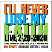 I'll Never Lose My Faith (Live) by Don Elbreg - © 2020/2000 Blizzard of '78 Publishing (BMI)