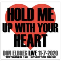 Hold Me Up With Your Heart (Live) by Don Elbreg - © 2020/2006 Blizzard of '78 Publishing (BMI)