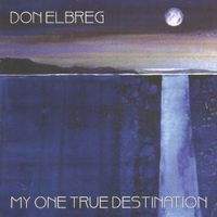 My One True Destination by Don Elbreg - © 2006 Blizzard of '78 Publishing (BMI)