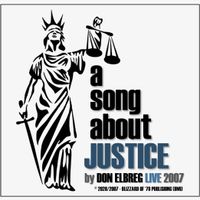 A Song About Justice (Live) by Don Elbreg - © 2020/2007 Blizzard of '78 Publishing (BMI)