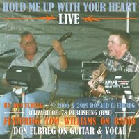 Hold Me Up With Your Heart (Live) by Don Elbreg (Featuring Tom Williams on Banjo) - © 2019/2006 Blizzard of '78 Publishing (BMI)