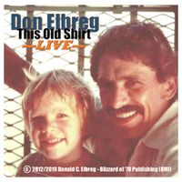 This Old Shirt (Live) by Don Elbreg - © 2019/2012 Blizzard of '78 Publishing (BMI)