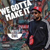 We Gotta Make It by Nite Owl