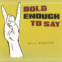 Bold Enough To Say (2014) by Billy Webster