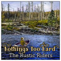Nothing's Too Hard  by Rustic Riders