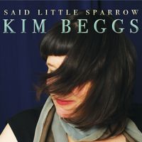 Said Little Sparrow by Kim Beggs