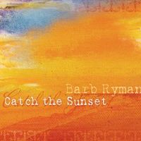 Catch The Sunset by Barb Ryman