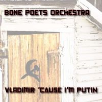 Vladimir ('Cause I'm Putin) by Bone Poets Orchestra