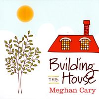 Building This House by meghan cary