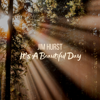 It's A Beautiful Day by Jim Hurst