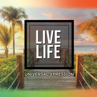 Live Life by Universal Xpression
