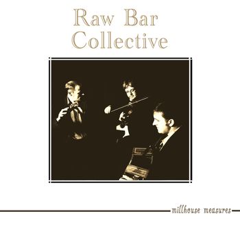 Raw Bar Collective-Millhouse Measures 2011
