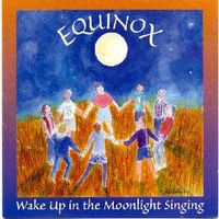 Wake Up In The Moonlight Singing by Equinox