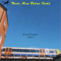 Everything's...fine by Your New False Gods