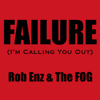 Failure (I'm Calling You Out) by Rob Enz & The FOG