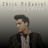 The Elvis Album by Chris McDaniel