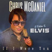 If I Were You: A Tribute To Elvis by Chris McDaniel