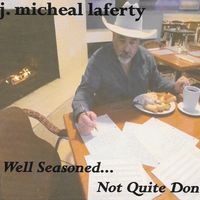 Well Seasoned... Not Quite Done by j. micheal laferty