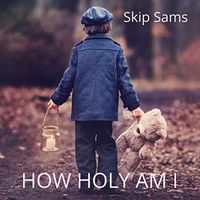 How Holy Am I by Skip Sams