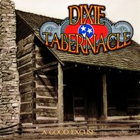Dixie Tabernacle - A Good Excuse CD (FREE SHIPPING in the U.S. - International Orders add $3.00)