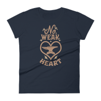 No Weak Heart T Shirt (Women)