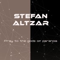 Pray to the gods of paranoia by Stefan Altzar