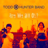 Are We All Ok? by todd hunter band