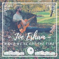 'While We've Got The Time' by Joe Esham