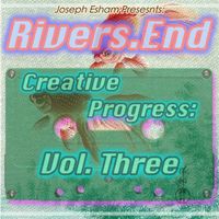 Rivers.End - Creative Progress: Vol 3 by Joe Esham