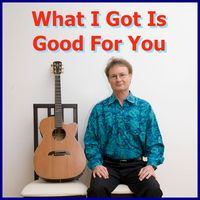 (What I Got Is) Good For You by Various Artists: Jimmy Stewart (Demo), Becky Hobbs, Pake McEntire, Greg Tamblyn