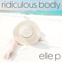 Ridiculous Body by Elle P